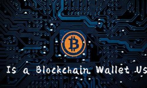Title: Is a Blockchain Wallet Useful?